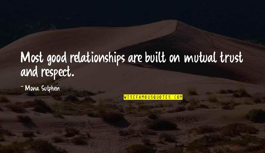 Mona's Quotes By Mona Sutphen: Most good relationships are built on mutual trust