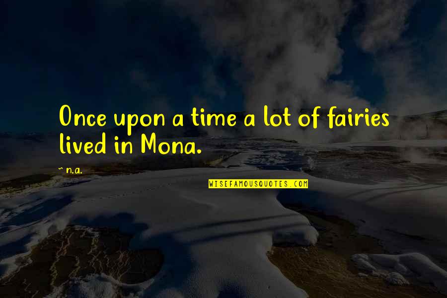 Mona's Quotes By N.a.: Once upon a time a lot of fairies
