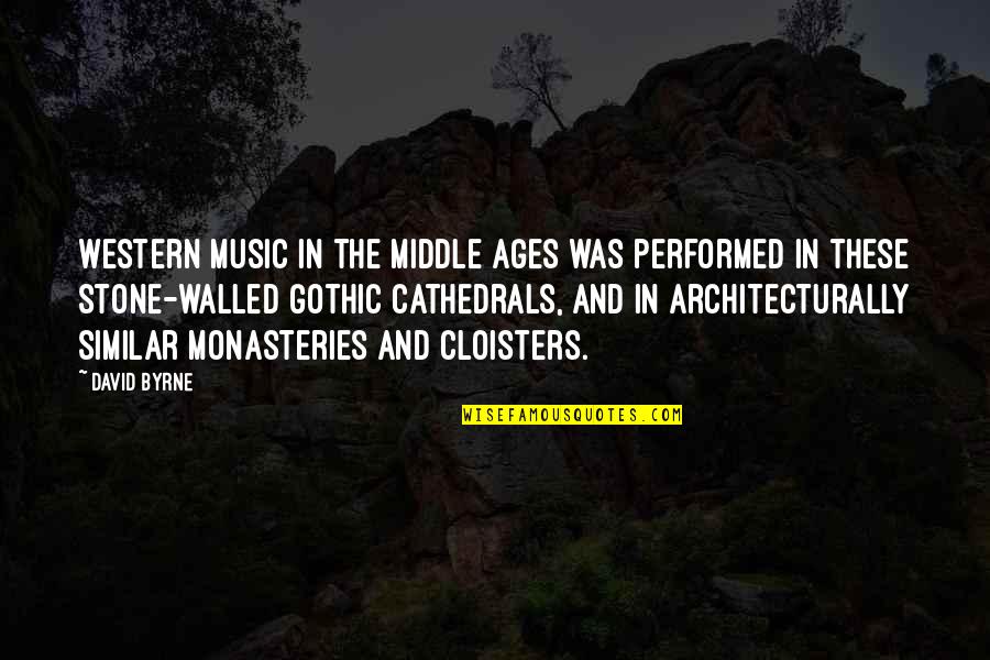 Monasteries Quotes By David Byrne: Western music in the Middle Ages was performed Monasteries Quotes By David Byrne: Western music in the Middle Ages was performed
