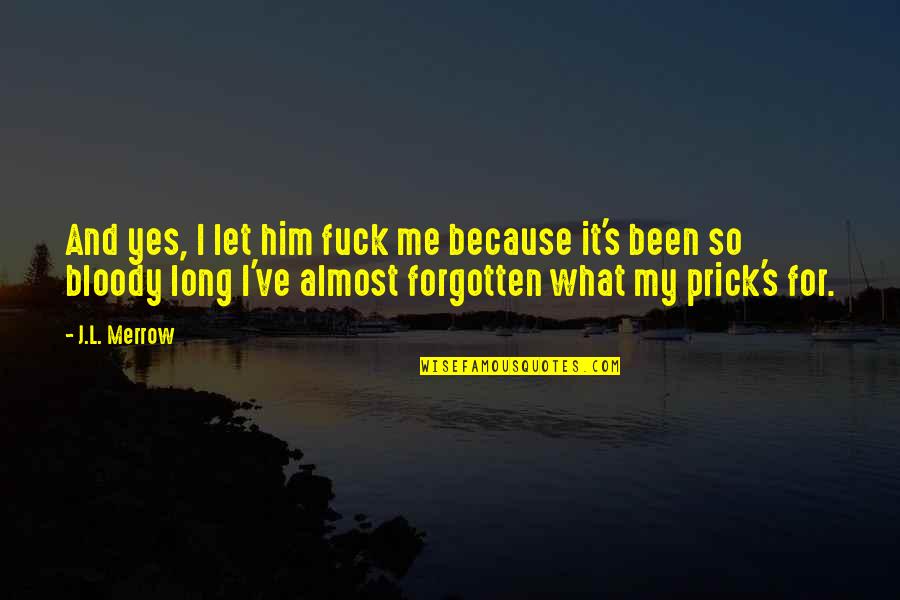 Monasteries Quotes By J.L. Merrow: And yes, I let him fuck me because Monasteries Quotes By J.L. Merrow: And yes, I let him fuck me because