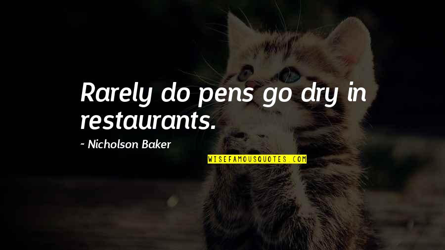 Monasteries Quotes By Nicholson Baker: Rarely do pens go dry in restaurants. Monasteries Quotes By Nicholson Baker: Rarely do pens go dry in restaurants.