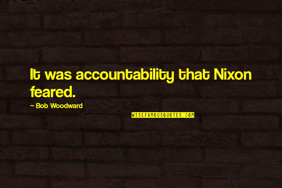 Monastery School Quotes By Bob Woodward: It was accountability that Nixon feared.