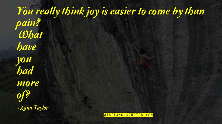 Monasticism Def Quotes By Laini Taylor: You really think joy is easier to come