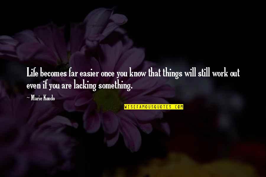 Monasticism Def Quotes By Marie Kondo: Life becomes far easier once you know that