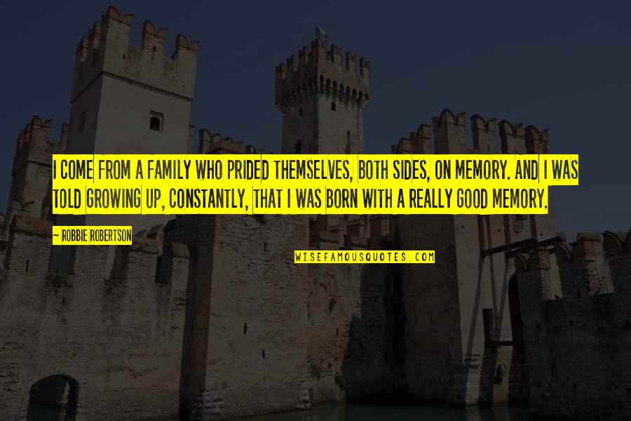Monastra Adhd Quotes By Robbie Robertson: I come from a family who prided themselves, Monastra Adhd Quotes By Robbie Robertson: I come from a family who prided themselves,