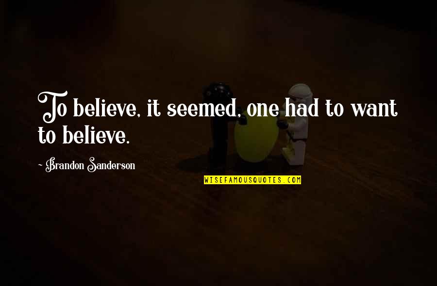 Monasyllables Quotes By Brandon Sanderson: To believe, it seemed, one had to want