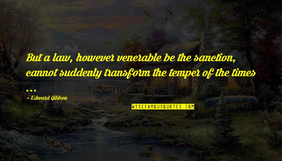 Monasyllables Quotes By Edward Gibbon: But a law, however venerable be the sanction,