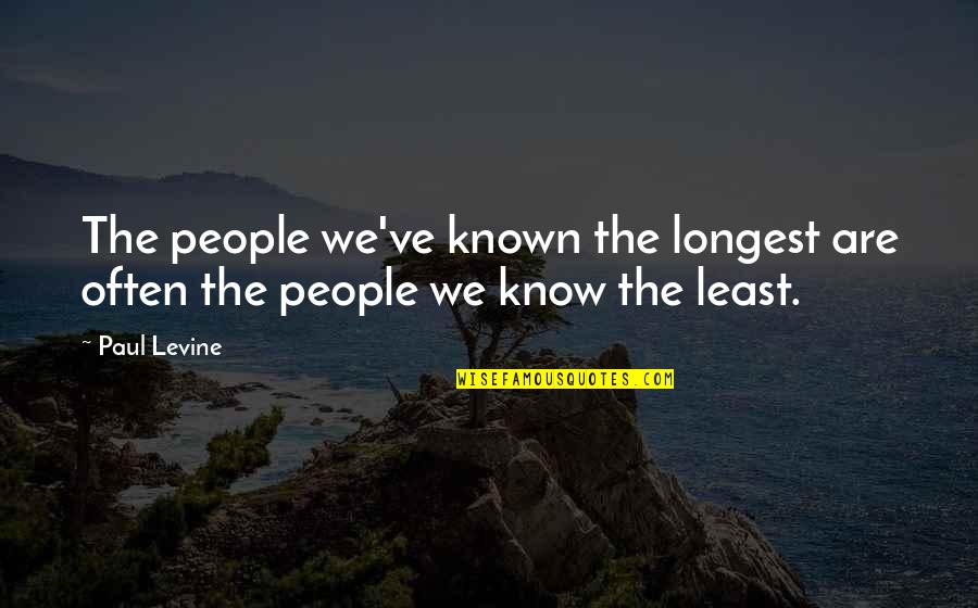 Monasyllables Quotes By Paul Levine: The people we've known the longest are often