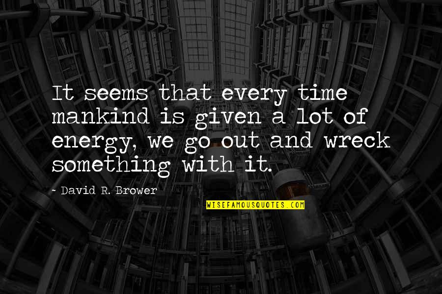 Monaten In English Quotes By David R. Brower: It seems that every time mankind is given Monaten In English Quotes By David R. Brower: It seems that every time mankind is given
