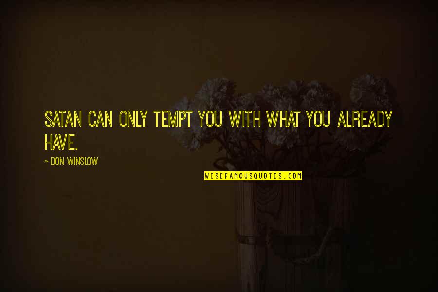 Monaten In English Quotes By Don Winslow: Satan can only tempt you with what you Monaten In English Quotes By Don Winslow: Satan can only tempt you with what you