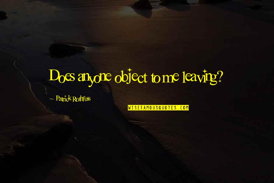 Monaten In English Quotes By Patrick Rothfuss: Does anyone object to me leaving? Monaten In English Quotes By Patrick Rothfuss: Does anyone object to me leaving?