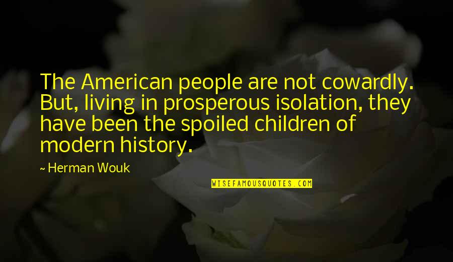 Monaural Quotes By Herman Wouk: The American people are not cowardly. But, living Monaural Quotes By Herman Wouk: The American people are not cowardly. But, living