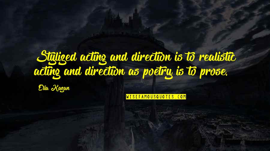 Monbiot George Quotes By Elia Kazan: Stylized acting and direction is to realistic acting