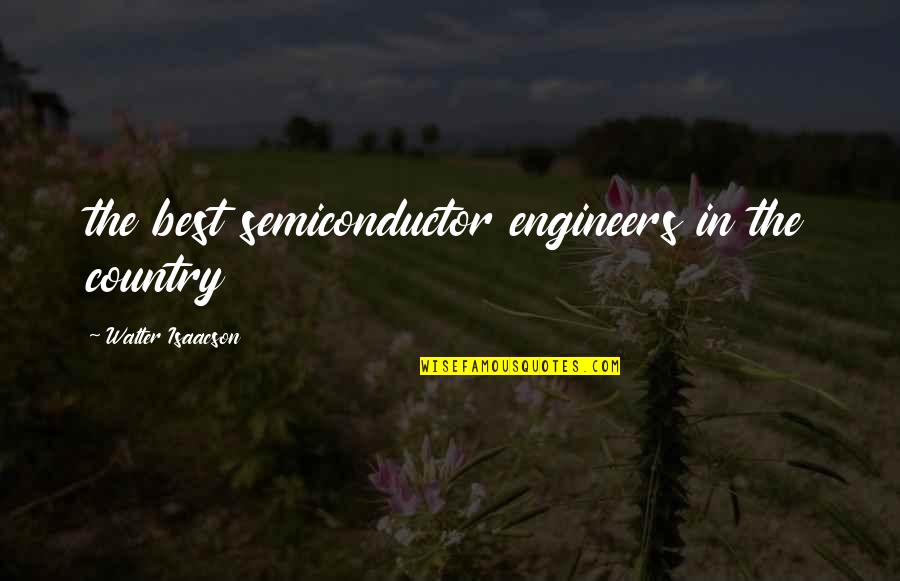 Monbiot Quotes By Walter Isaacson: the best semiconductor engineers in the country