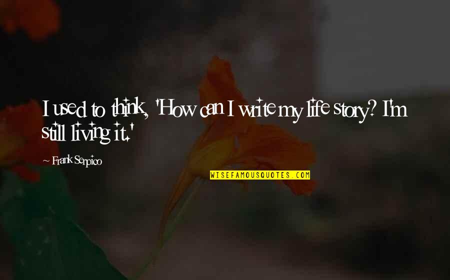 Moncada Cartel Quotes By Frank Serpico: I used to think, 'How can I write