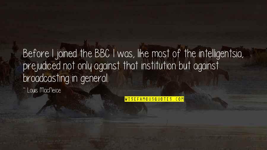 Moncada Cartel Quotes By Louis MacNeice: Before I joined the BBC I was, like Moncada Cartel Quotes By Louis MacNeice: Before I joined the BBC I was, like