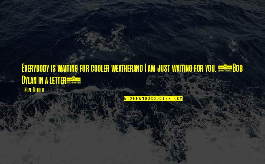 Moncaster Wire Quotes By Suze Rotolo: Everybody is waiting for cooler weatherand I am