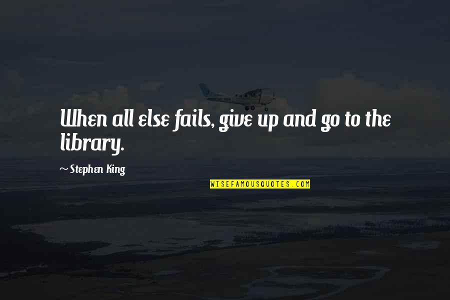 Moncayo Rafael Quotes By Stephen King: When all else fails, give up and go Moncayo Rafael Quotes By Stephen King: When all else fails, give up and go