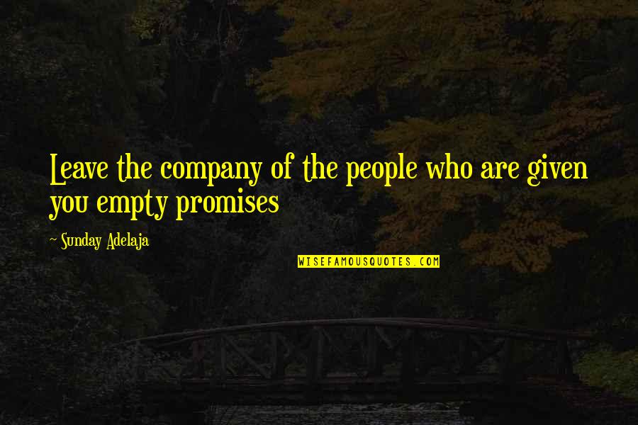 Moncayo Rafael Quotes By Sunday Adelaja: Leave the company of the people who are Moncayo Rafael Quotes By Sunday Adelaja: Leave the company of the people who are
