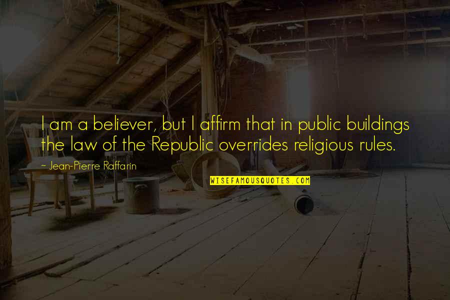 Monceaux Fumigation Quotes By Jean-Pierre Raffarin: I am a believer, but I affirm that Monceaux Fumigation Quotes By Jean-Pierre Raffarin: I am a believer, but I affirm that
