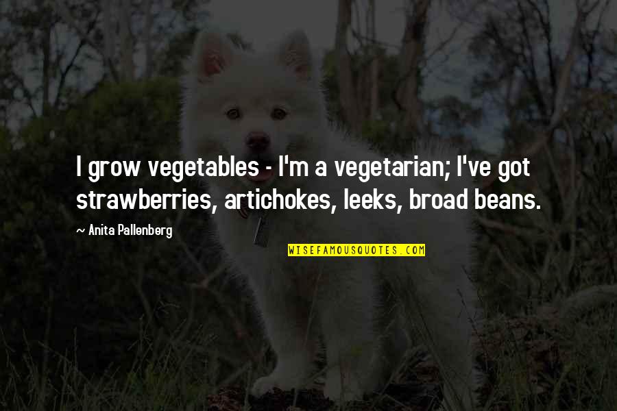 Moncell Allen Quotes By Anita Pallenberg: I grow vegetables - I'm a vegetarian; I've