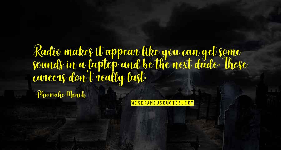 Monch Quotes By Pharoahe Monch: Radio makes it appear like you can get Monch Quotes By Pharoahe Monch: Radio makes it appear like you can get