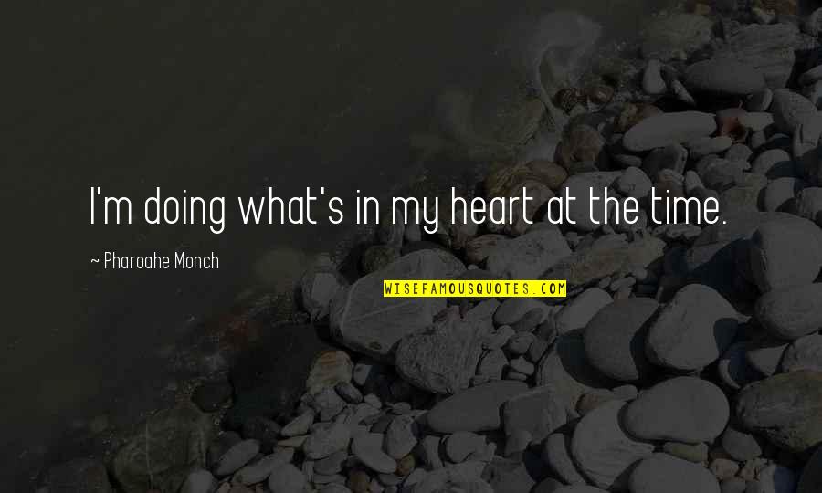 Monch Quotes By Pharoahe Monch: I'm doing what's in my heart at the