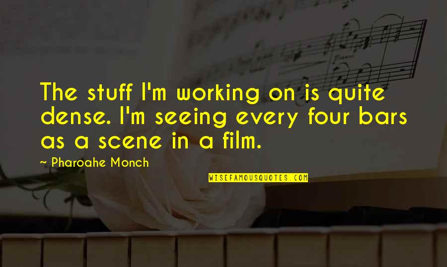 Monch Quotes By Pharoahe Monch: The stuff I'm working on is quite dense.