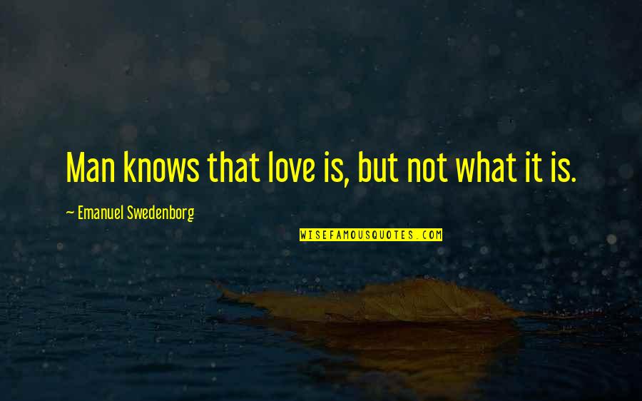 Monchele Quotes By Emanuel Swedenborg: Man knows that love is, but not what