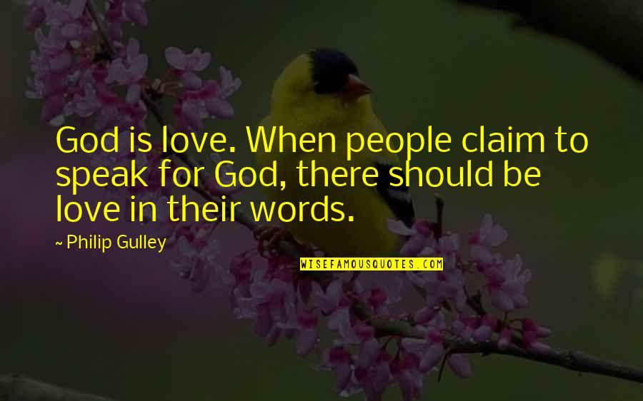 Monchele Quotes By Philip Gulley: God is love. When people claim to speak