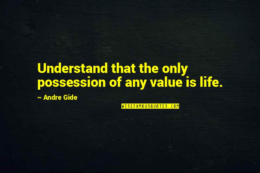 Monchet Fans Quotes By Andre Gide: Understand that the only possession of any value