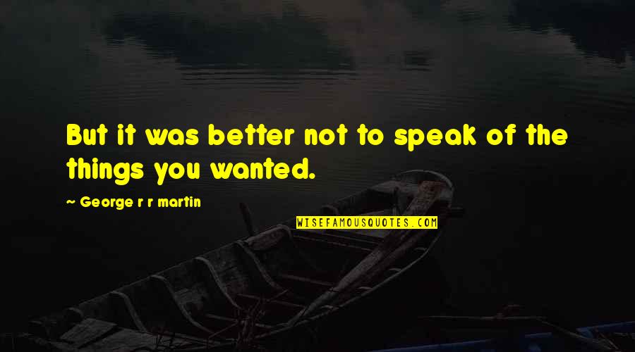 Monchhichis Commercial Quotes By George R R Martin: But it was better not to speak of