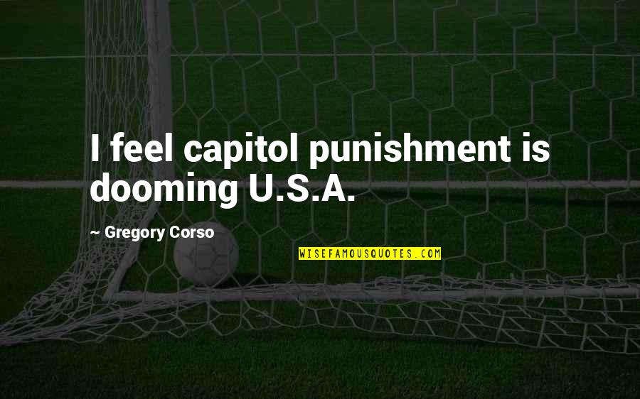Monchhichis Commercial Quotes By Gregory Corso: I feel capitol punishment is dooming U.S.A.