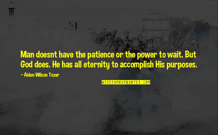Monchiero Harvesting Quotes By Aiden Wilson Tozer: Man doesnt have the patience or the power Monchiero Harvesting Quotes By Aiden Wilson Tozer: Man doesnt have the patience or the power