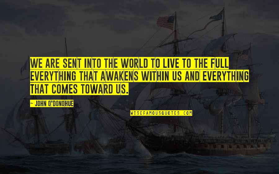 Monchiero Harvesting Quotes By John O'Donohue: We are sent into the world to live Monchiero Harvesting Quotes By John O'Donohue: We are sent into the world to live