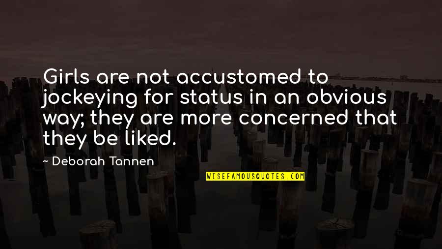 Monchiero Nut Quotes By Deborah Tannen: Girls are not accustomed to jockeying for status Monchiero Nut Quotes By Deborah Tannen: Girls are not accustomed to jockeying for status