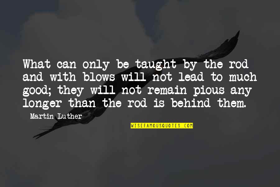 Moncibais Herb Quotes By Martin Luther: What can only be taught by the rod Moncibais Herb Quotes By Martin Luther: What can only be taught by the rod
