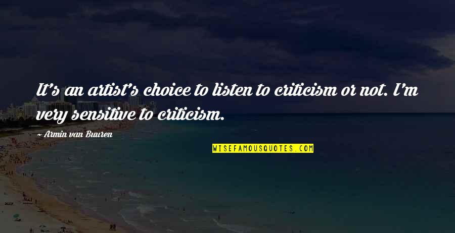 Moncion Riverside Quotes By Armin Van Buuren: It's an artist's choice to listen to criticism