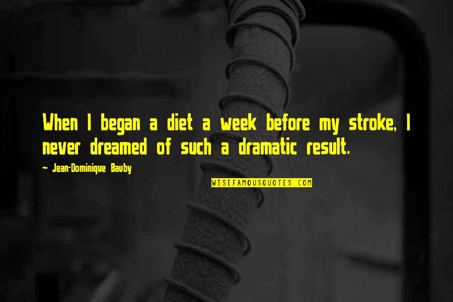 Moncion Riverside Quotes By Jean-Dominique Bauby: When I began a diet a week before