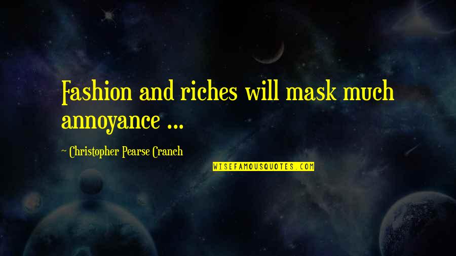 Monckeberg Sclerosis Quotes By Christopher Pearse Cranch: Fashion and riches will mask much annoyance ...