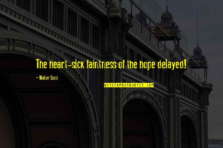 Monckton Chambers Quotes By Walter Scott: The heart-sick faintness of the hope delayed!
