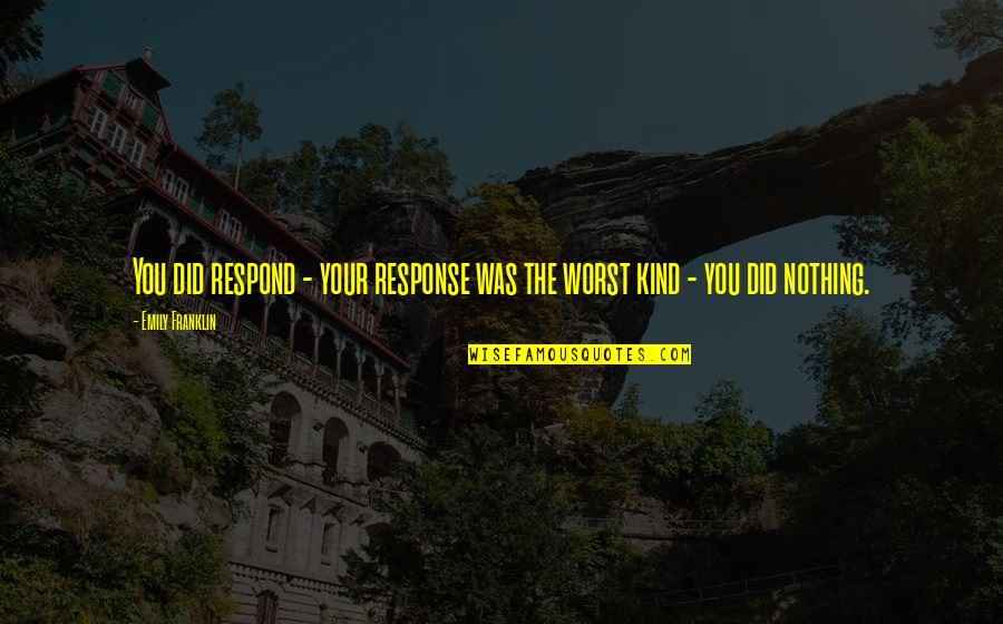 Moncrieff Coat Quotes By Emily Franklin: You did respond - your response was the