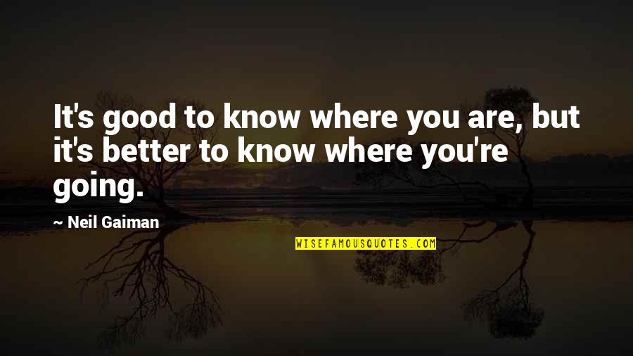Moncrieffe Patio Quotes By Neil Gaiman: It's good to know where you are, but