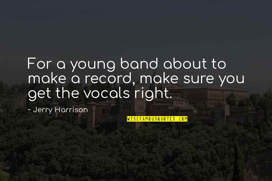 Moncuit Quotes By Jerry Harrison: For a young band about to make a