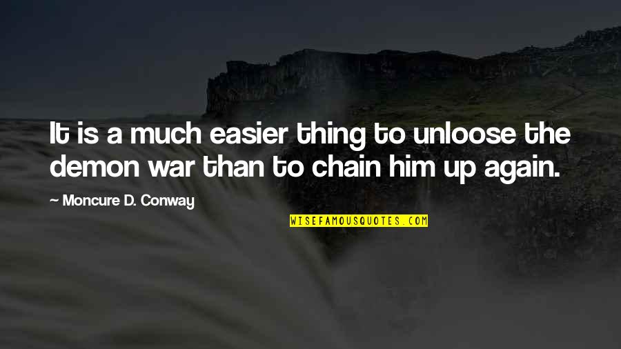 Moncure D Conway Quotes By Moncure D. Conway: It is a much easier thing to unloose