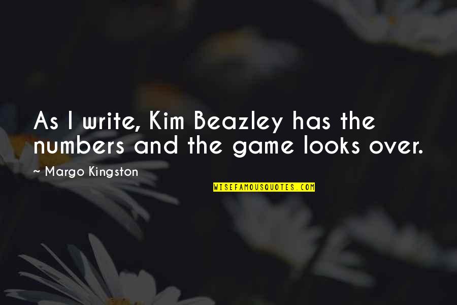 Mondatta Jjba Quotes By Margo Kingston: As I write, Kim Beazley has the numbers Mondatta Jjba Quotes By Margo Kingston: As I write, Kim Beazley has the numbers