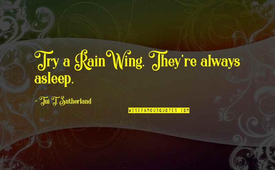 Mondatta Overwatch Quotes By Tui T. Sutherland: Try a RainWing. They're always asleep. Mondatta Overwatch Quotes By Tui T. Sutherland: Try a RainWing. They're always asleep.