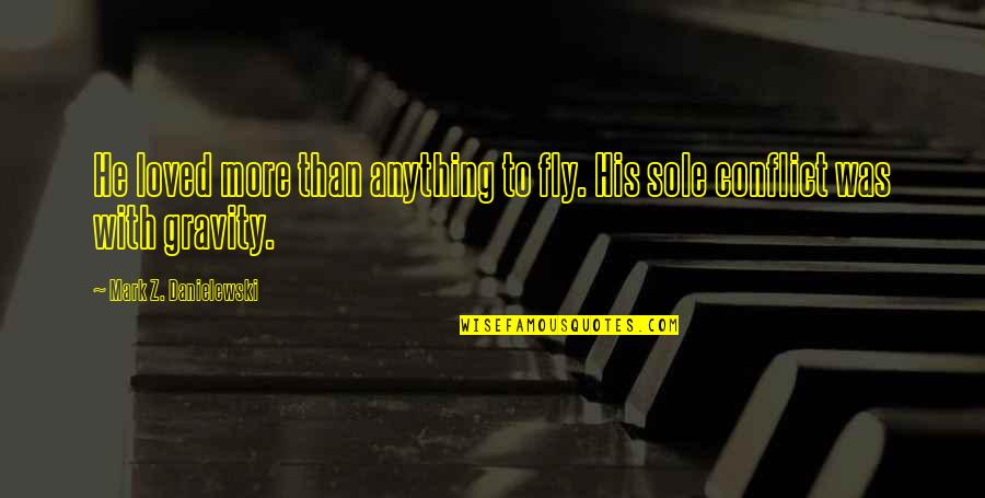 Monday And Work Quotes By Mark Z. Danielewski: He loved more than anything to fly. His