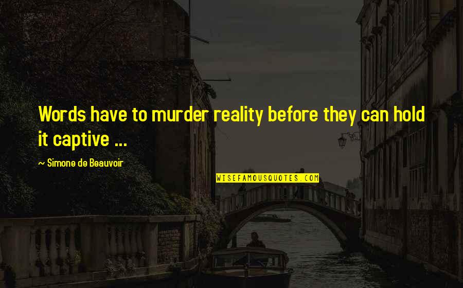 Monday Art Quotes By Simone De Beauvoir: Words have to murder reality before they can