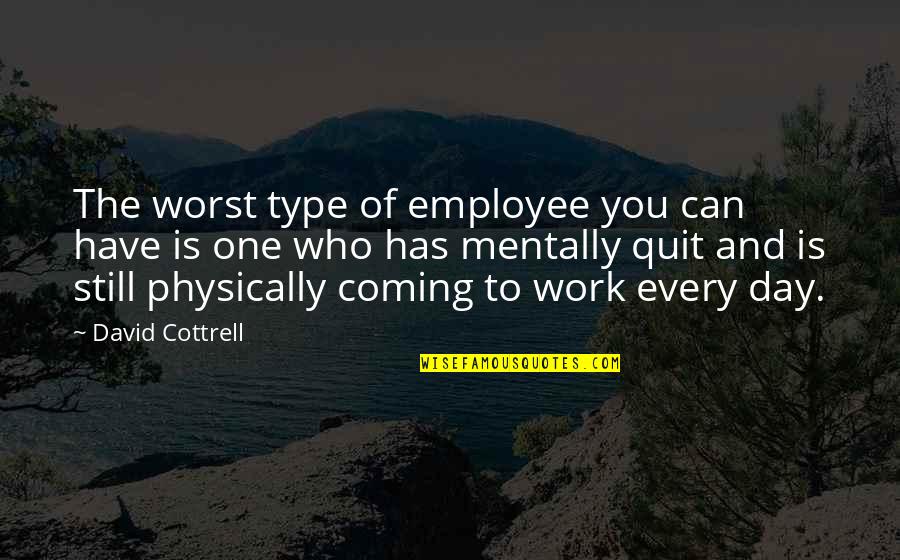 Monday At Work Quotes By David Cottrell: The worst type of employee you can have